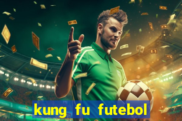 kung fu futebol clube online